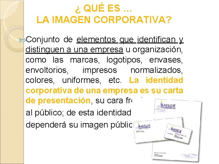 ¿ QUÉ ES … LA IMAGEN CORPORATIVA? Conjunto de elementos que identifican y distinguen