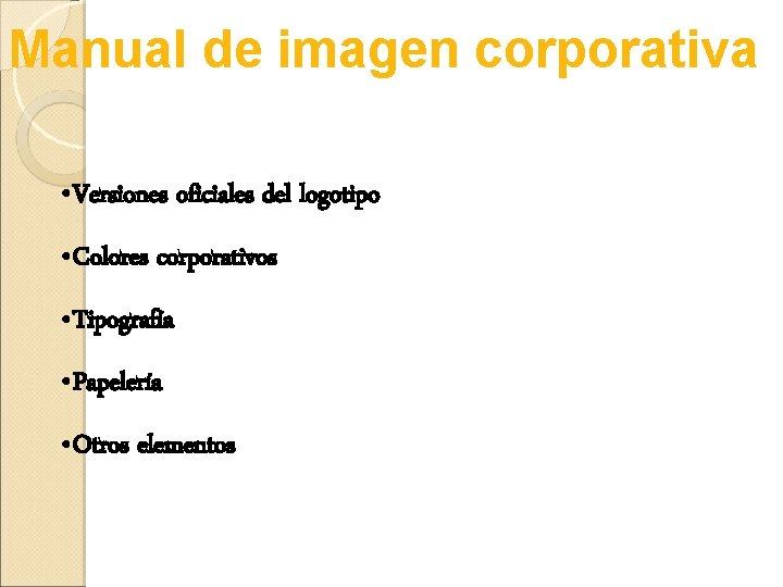 Manual de imagen corporativa • Versiones oficiales del logotipo • Colores corporativos • Tipografía