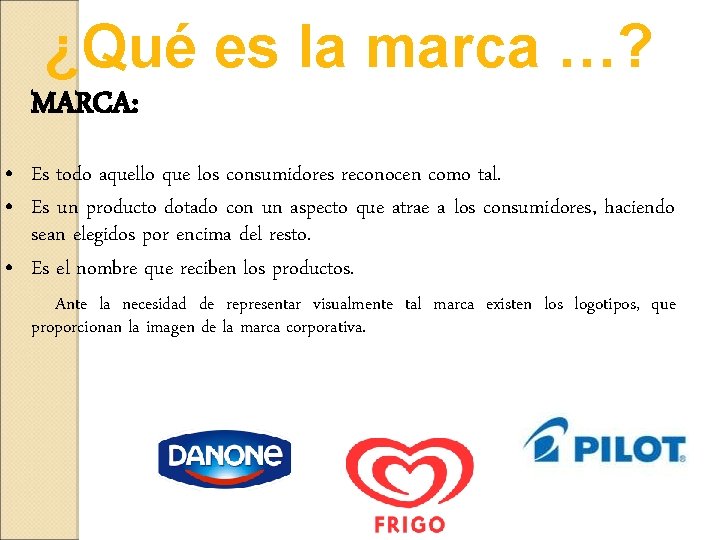 ¿Qué es la marca …? MARCA: • Es todo aquello que los consumidores reconocen