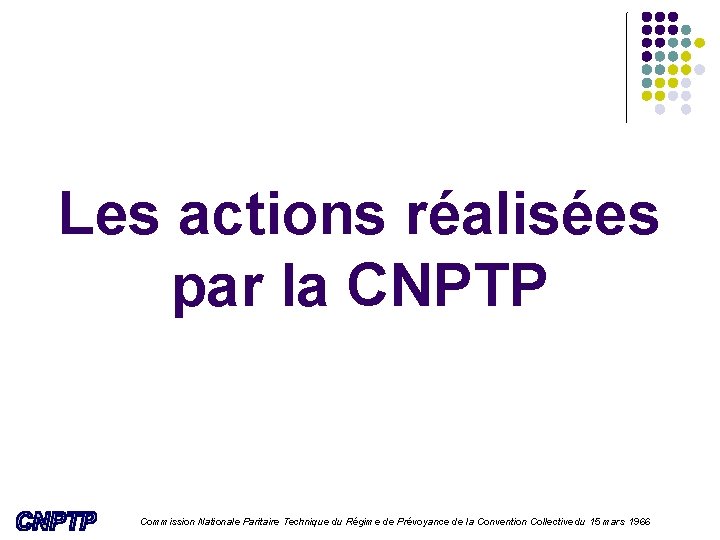 Les actions réalisées par la CNPTP Commission Nationale Paritaire Technique du Régime de Prévoyance