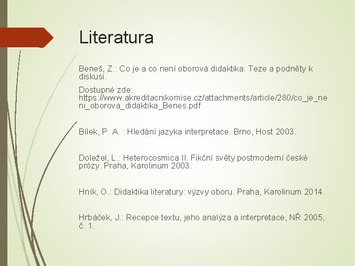 Literatura Beneš, Z. : Co je a co není oborová didaktika. Teze a podněty