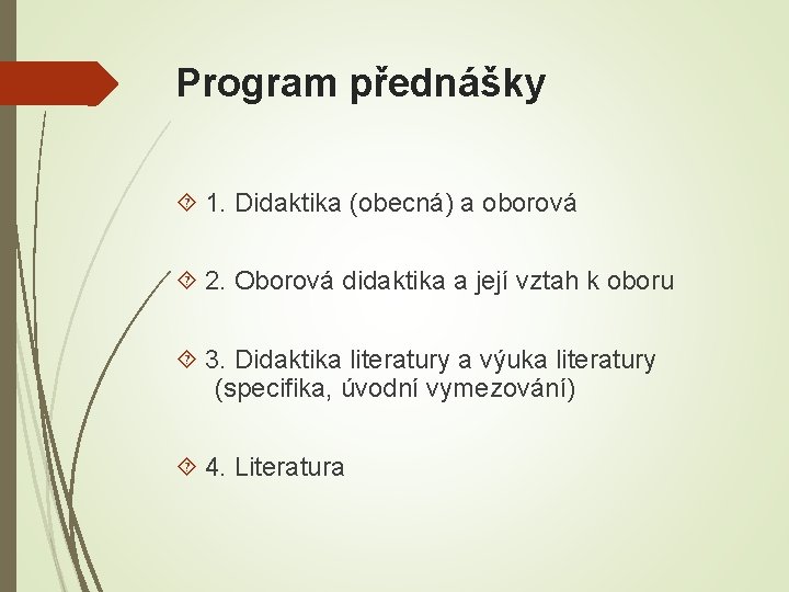 Program přednášky 1. Didaktika (obecná) a oborová 2. Oborová didaktika a její vztah k