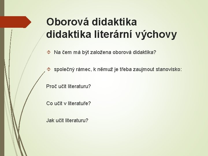 Oborová didaktika literární výchovy Na čem má být založena oborová didaktika? společný rámec, k