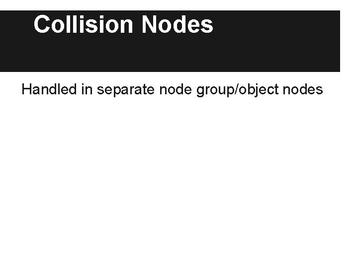 Collision Nodes Handled in separate node group/object nodes Collision Nodes Handled in separate node group/object nodes