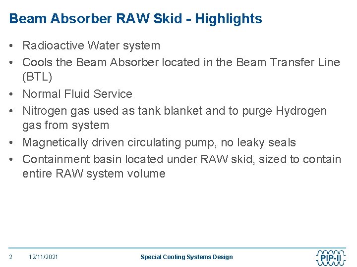 Beam Absorber RAW Skid - Highlights • Radioactive Water system • Cools the Beam