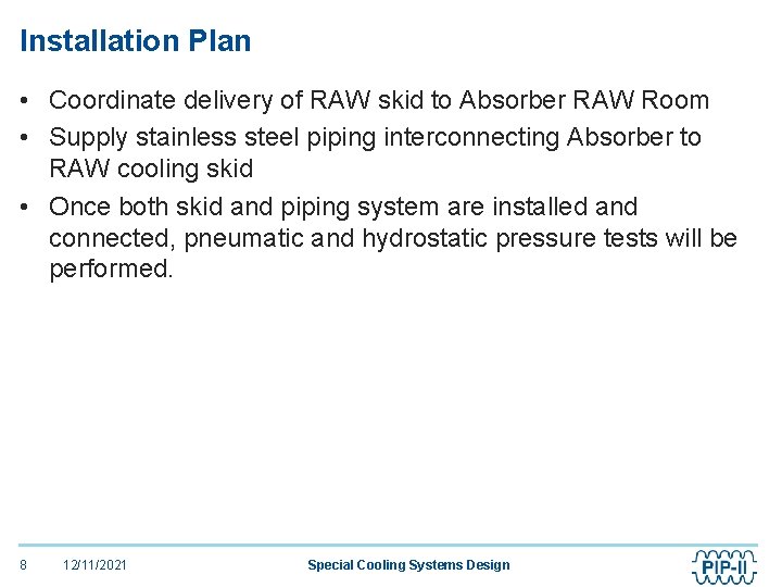 Installation Plan • Coordinate delivery of RAW skid to Absorber RAW Room • Supply
