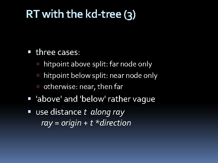 RT with the kd-tree (3) three cases: hitpoint above split: far node only hitpoint