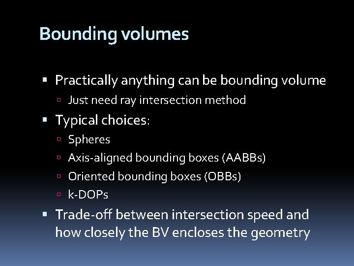 Bounding volumes Practically anything can be bounding volume Just need ray intersection method Typical
