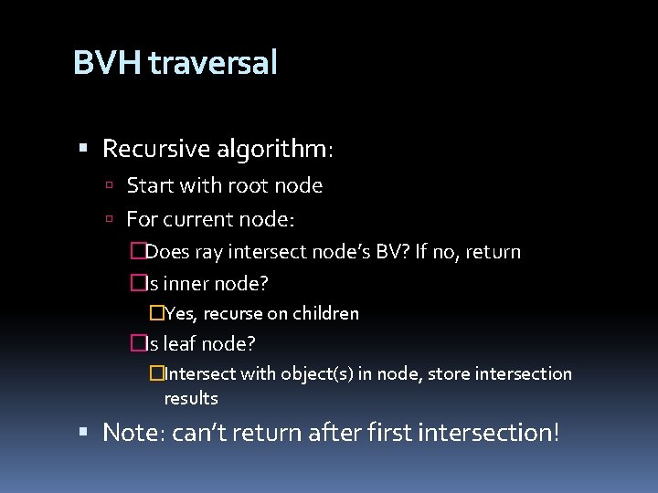 BVH traversal Recursive algorithm: Start with root node For current node: �Does ray intersect