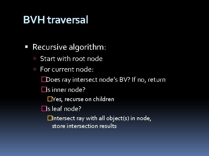 BVH traversal Recursive algorithm: Start with root node For current node: �Does ray intersect