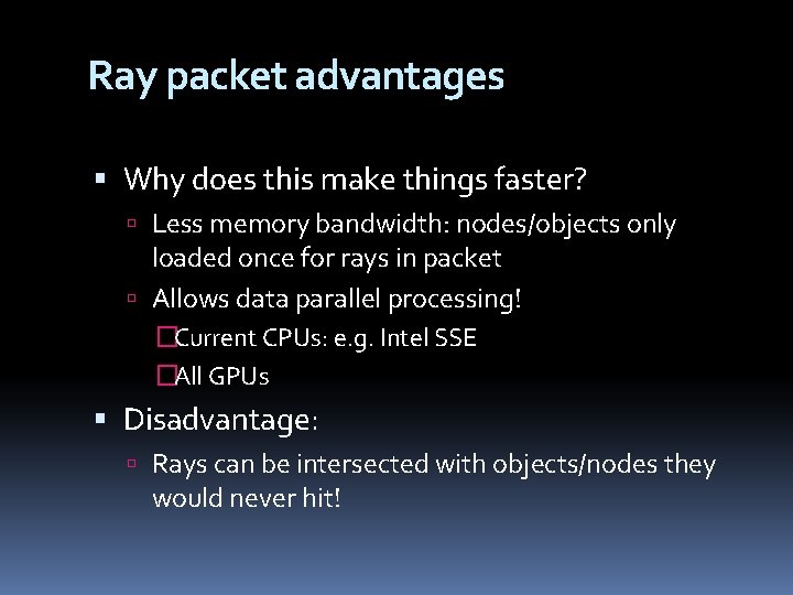 Ray packet advantages Why does this make things faster? Less memory bandwidth: nodes/objects only