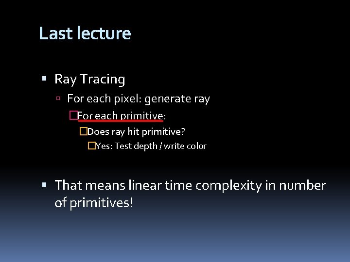 Last lecture Ray Tracing For each pixel: generate ray �For each primitive: �Does ray
