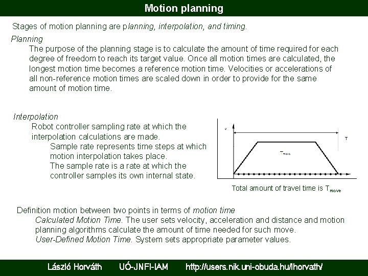 Motion planning Stages of motion planning are planning, interpolation, and timing. Planning The purpose
