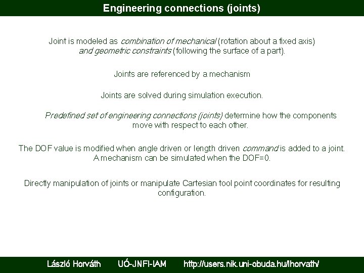 Engineering connections (joints) Joint is modeled as combination of mechanical (rotation about a fixed