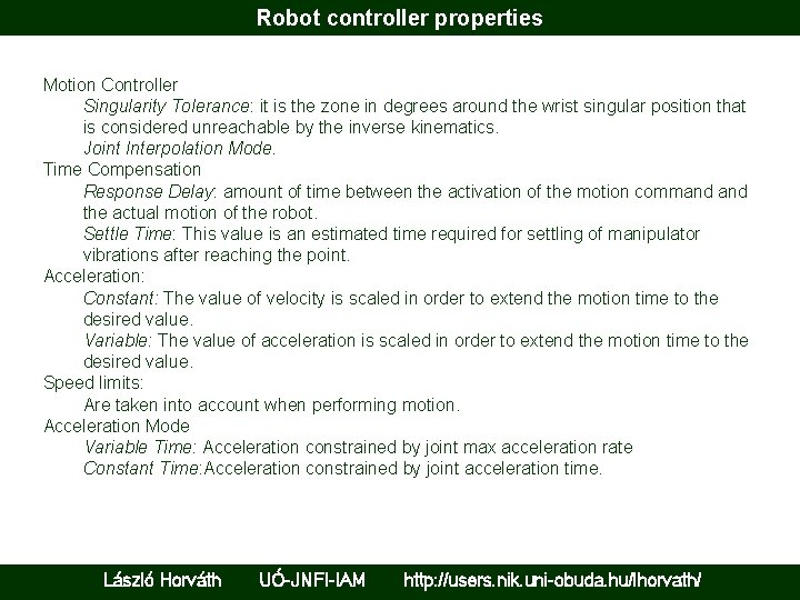 Robot controller properties Motion Controller Singularity Tolerance: it is the zone in degrees around