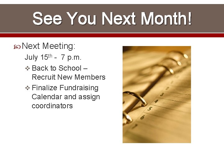 See You Next Month! Next Meeting: July 15 th - 7 p. m. v