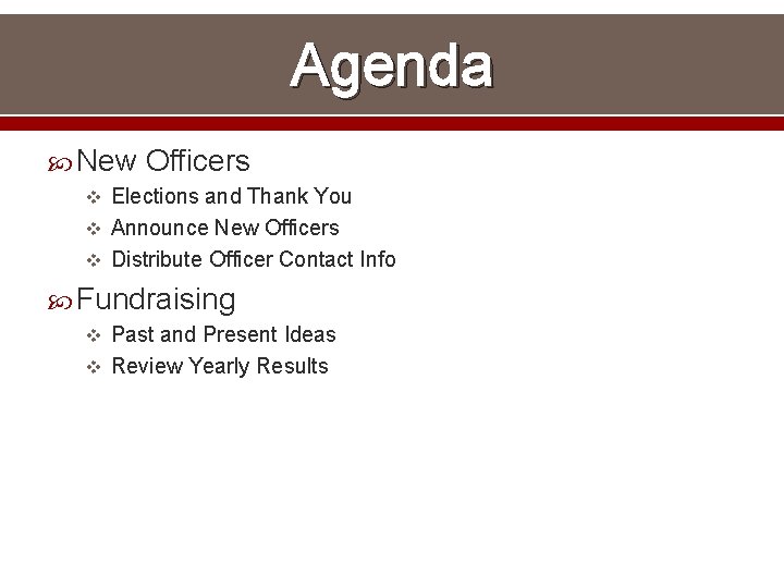 Agenda New Officers v Elections and Thank You v Announce New Officers v Distribute