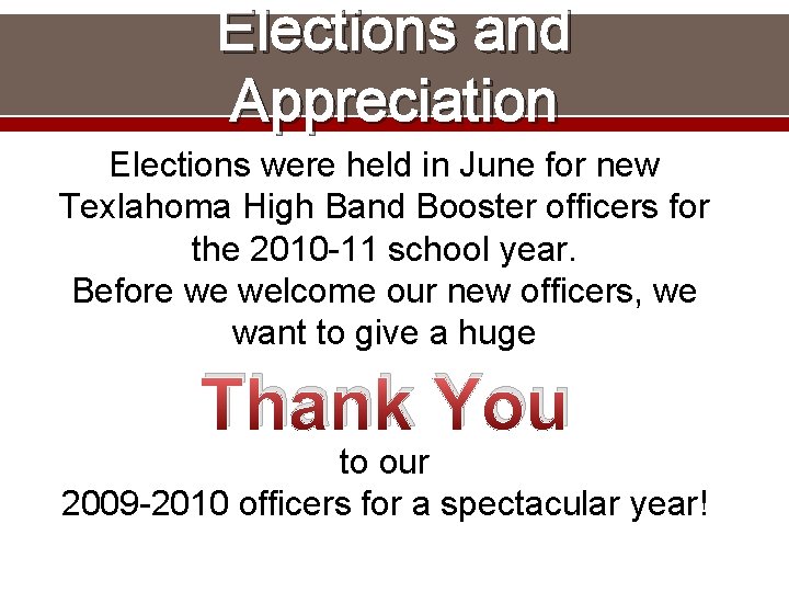 Elections and Appreciation Elections were held in June for new Texlahoma High Band Booster