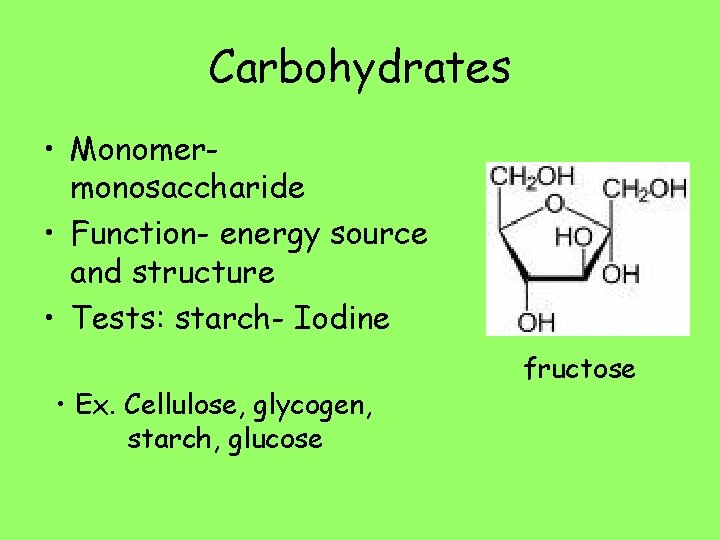 Carbohydrates • Monomermonosaccharide • Function- energy source and structure • Tests: starch- Iodine •