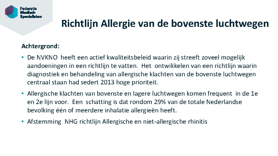 Richtlijn Allergie van de bovenste luchtwegen Achtergrond: • De NVKNO heeft een actief kwaliteitsbeleid
