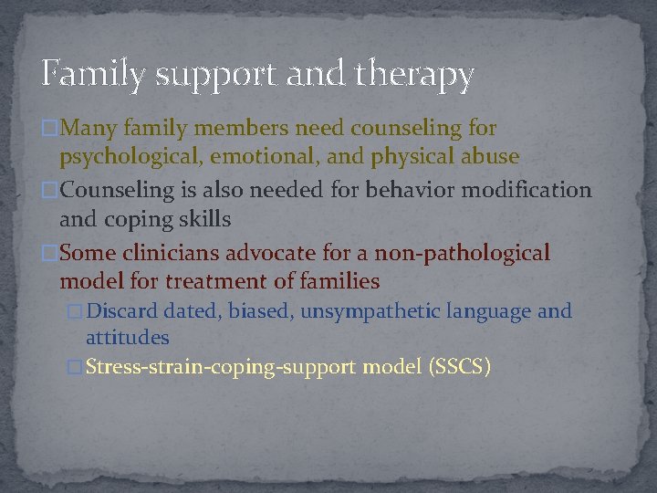 Family support and therapy �Many family members need counseling for psychological, emotional, and physical