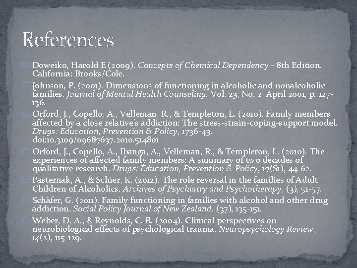 References � Doweiko, Harold E (2009). Concepts of Chemical Dependency - 8 th Edition.