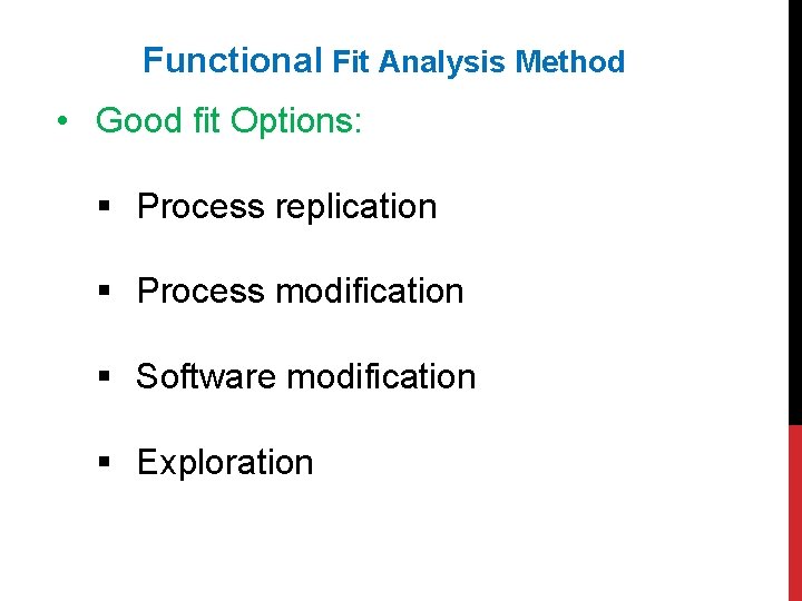 Functional Fit Analysis Method • Good fit Options: § Process replication § Process modification