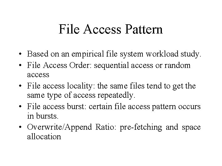 File Access Pattern • Based on an empirical file system workload study. • File