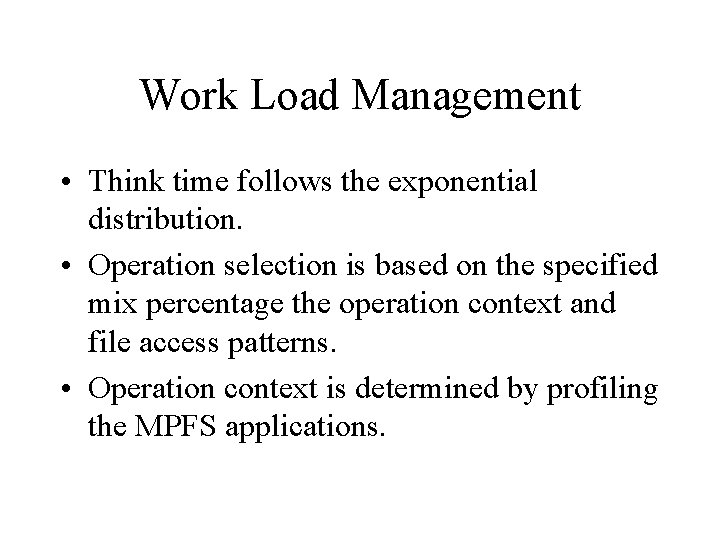 Work Load Management • Think time follows the exponential distribution. • Operation selection is