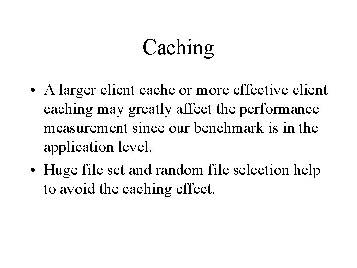 Caching • A larger client cache or more effective client caching may greatly affect