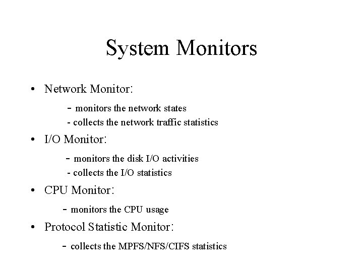 System Monitors • Network Monitor: - monitors the network states - collects the network