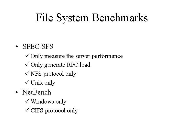 File System Benchmarks • SPEC SFS ü Only measure the server performance ü Only