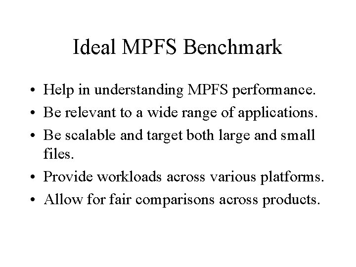 Ideal MPFS Benchmark • Help in understanding MPFS performance. • Be relevant to a