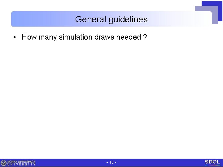 General guidelines • How many simulation draws needed ? - 12 - 