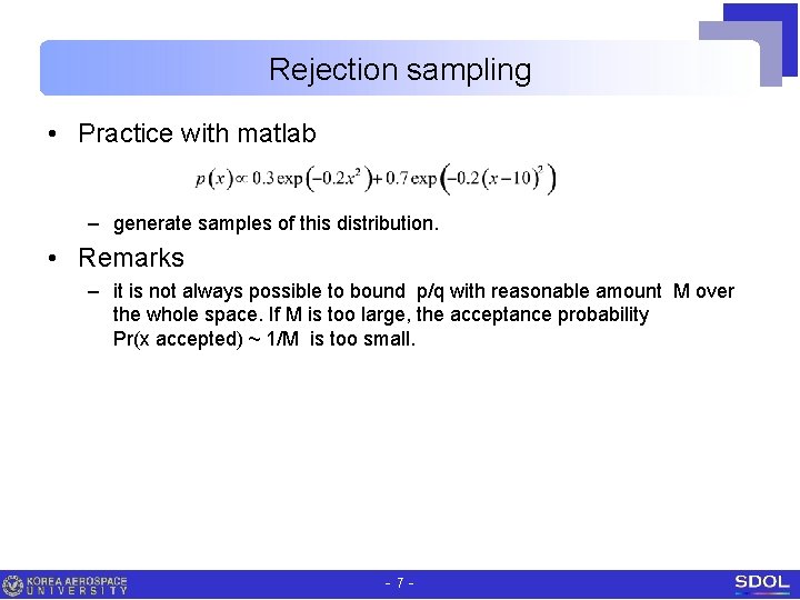 Rejection sampling • Practice with matlab – generate samples of this distribution. • Remarks