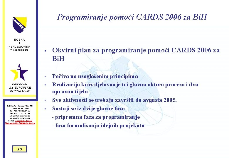 Programiranje pomoći CARDS 2006 za Bi. H BOSNA I HERCEGOVINA Vijeće ministara § § Programiranje pomoći CARDS 2006 za Bi. H BOSNA I HERCEGOVINA Vijeće ministara § §