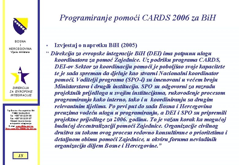 Programiranje pomoći CARDS 2006 za Bi. H BOSNA I HERCEGOVINA Vijeće ministara DIREKCIJA ZA Programiranje pomoći CARDS 2006 za Bi. H BOSNA I HERCEGOVINA Vijeće ministara DIREKCIJA ZA