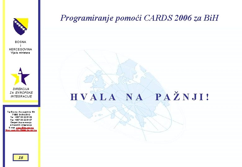 Programiranje pomoći CARDS 2006 za Bi. H BOSNA I HERCEGOVINA Vijeće ministara DIREKCIJA ZA Programiranje pomoći CARDS 2006 za Bi. H BOSNA I HERCEGOVINA Vijeće ministara DIREKCIJA ZA