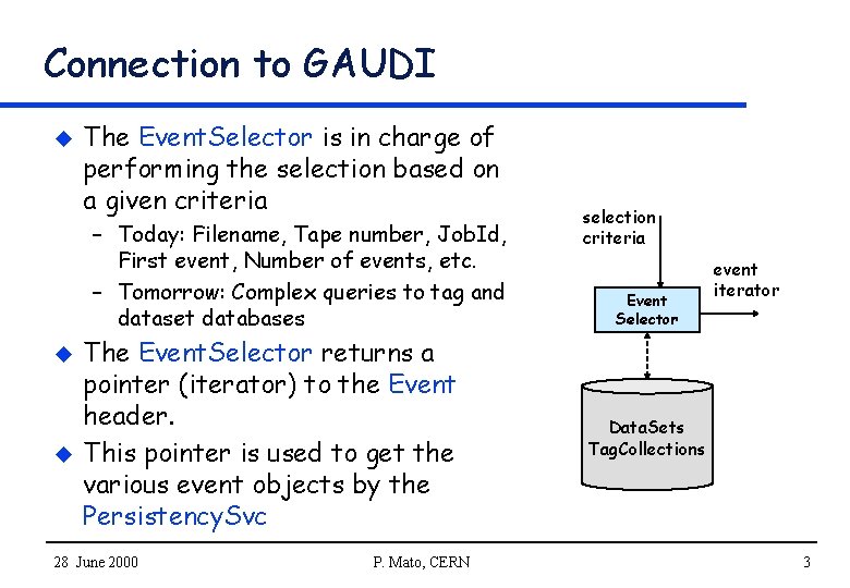 Connection to GAUDI u The Event. Selector is in charge of performing the selection