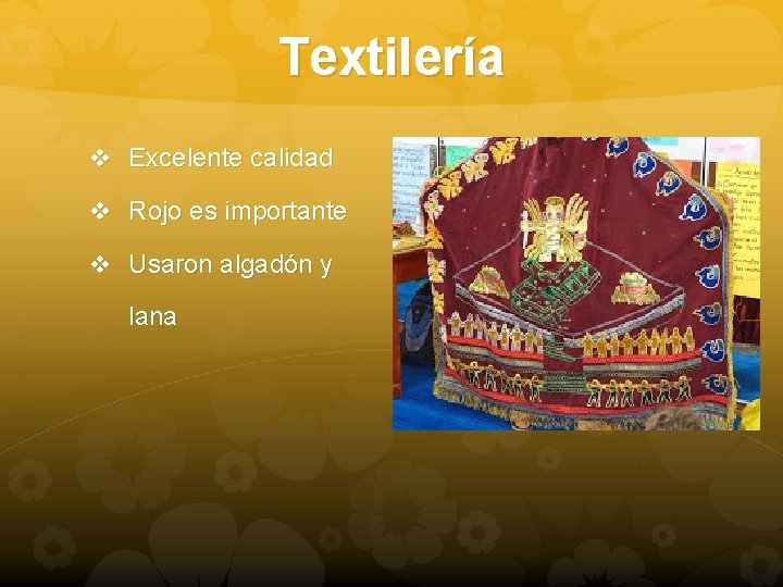 Textilería v Excelente calidad v Rojo es importante v Usaron algadón y lana 