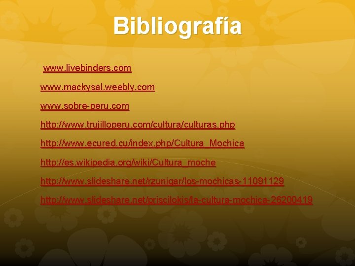 Bibliografía www. livebinders. com www. mackysal. weebly. com www. sobre-peru. com http: //www. trujilloperu.