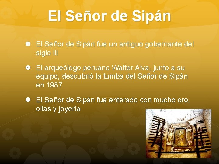 El Señor de Sipán fue un antiguo gobernante del siglo lll El arqueólogo peruano