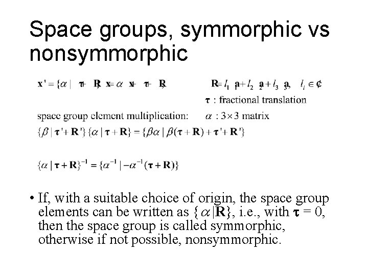 Space groups, symmorphic vs nonsymmorphic • If, with a suitable choice of origin, the