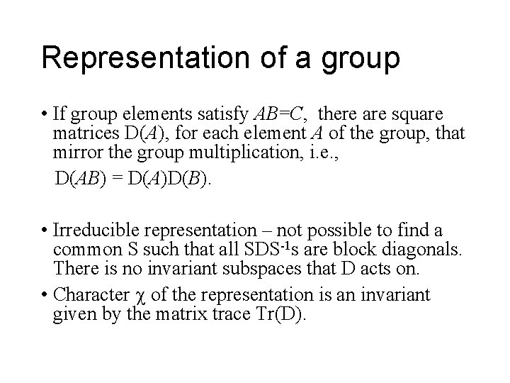 Representation of a group • If group elements satisfy AB=C, there are square matrices