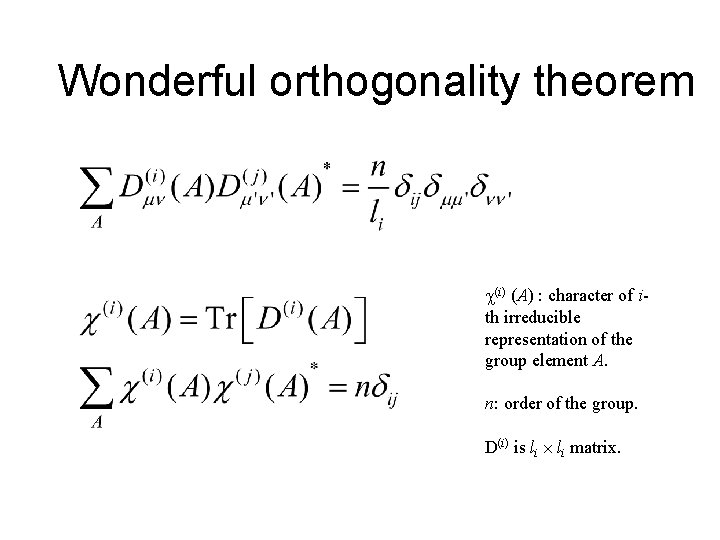 Wonderful orthogonality theorem (i) (A) : character of ith irreducible representation of the group