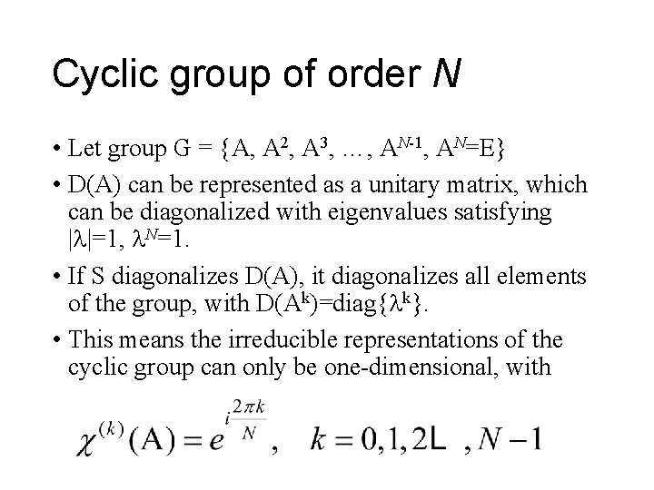 Cyclic group of order N • Let group G = {A, A 2, A