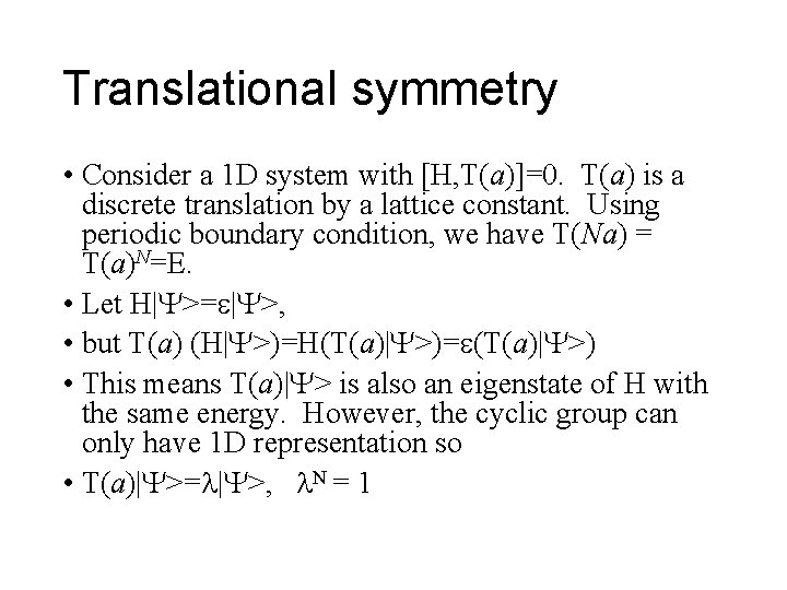 Translational symmetry • Consider a 1 D system with [H, T(a)]=0. T(a) is a
