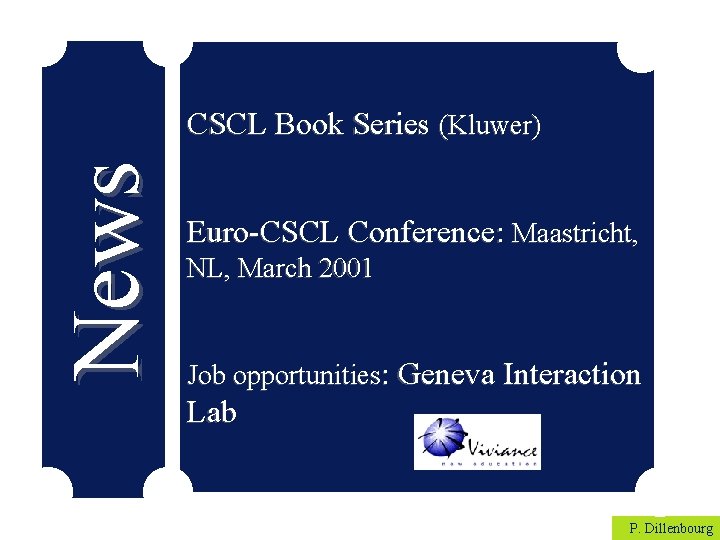 News CSCL Book Series (Kluwer) Euro-CSCL Conference: Maastricht, NL, March 2001 Job opportunities: Geneva