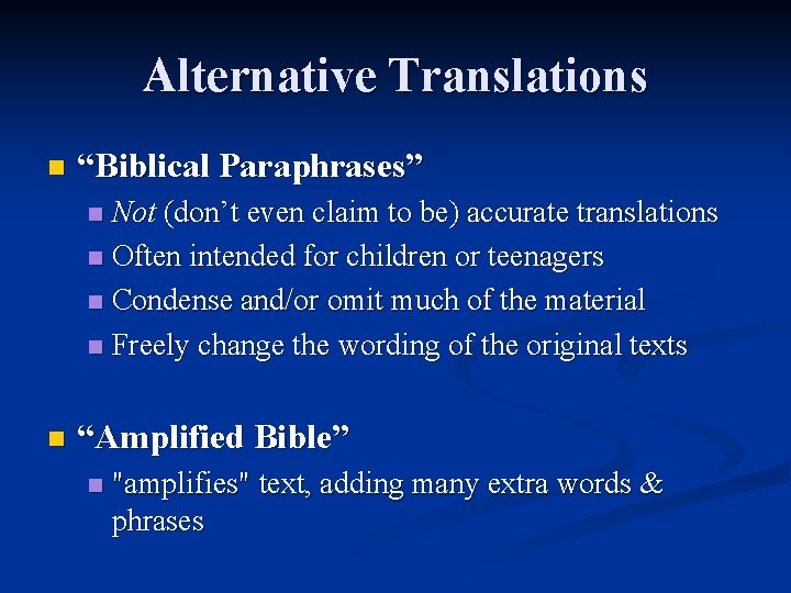 Alternative Translations n “Biblical Paraphrases” Not (don’t even claim to be) accurate translations n
