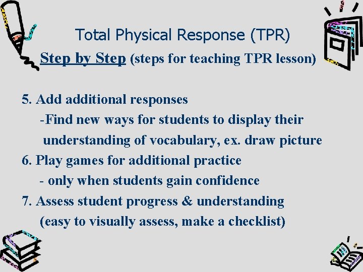 Total Physical Response (TPR) Step by Step (steps for teaching TPR lesson) 5. Add